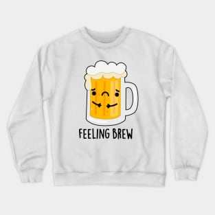 Feeling Brew Cute Sad Beer Pun Crewneck Sweatshirt